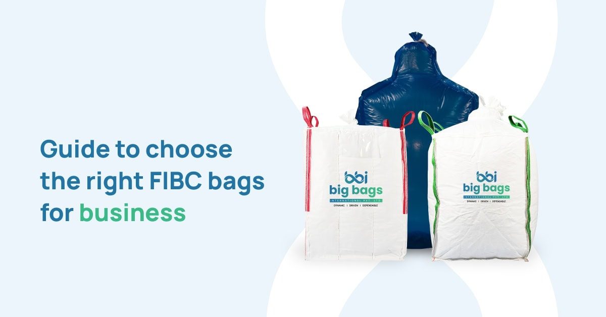 Guide To Choosing the Right FIBC Bags for Business